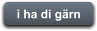i ha di gärn